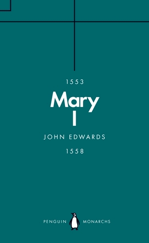 Book cover of Mary I (Penguin Monarchs) by John Edwards