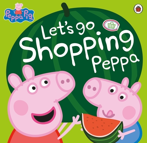 Book cover of Peppa Pig: Let's Go Shopping Peppa by Peppa Pig