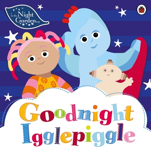 Book cover of In the Night Garden: Goodnight Igglepiggle by In the Night Garden