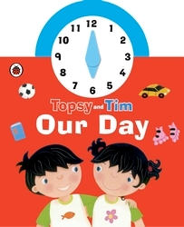 Book cover of Topsy and Tim: Our Day Clock Book