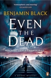 Book cover of Even the Dead by Benjamin Black