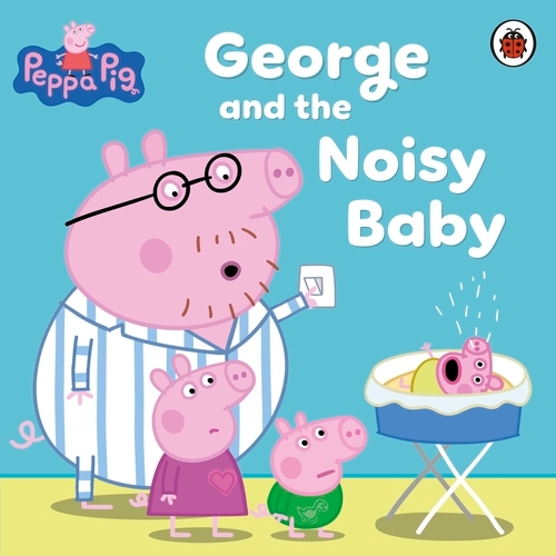 Book cover of Peppa Pig: George and the Noisy Baby by Peppa Pig