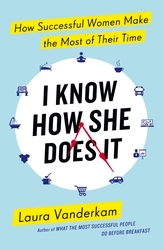 Book cover of I Know How She Does It by Laura Vanderkam