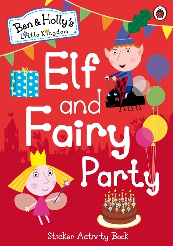 Book cover of Ben and Holly's Little Kingdom: Elf and Fairy Party by Ben and Holly's Little Kingdom