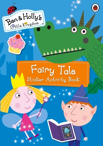 Book cover of Ben and Holly's Little Kingdom: Fairy Tale Sticker Activity Book by Ben and Holly's Little Kingdom