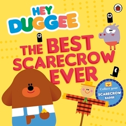 Book cover of Hey Duggee: The Best Scarecrow Ever by Hey Duggee