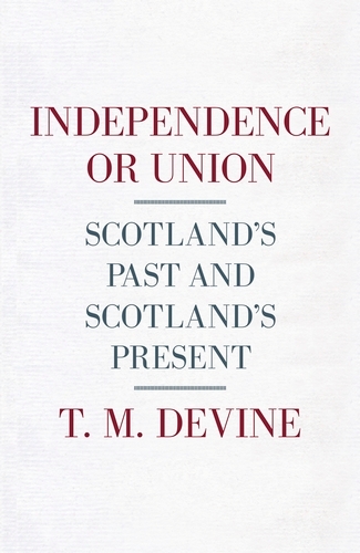 Book cover of Independence or Union by T. M. Devine
