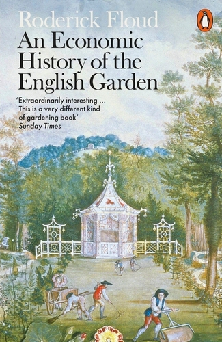 Book cover of An Economic History of the English Garden by Roderick Floud