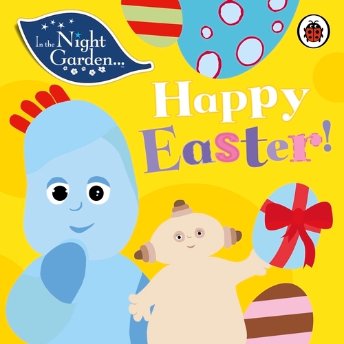 Book cover of In the Night Garden: Happy Easter! by In the Night Garden