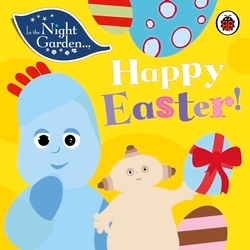 Book cover of In the Night Garden: Happy Easter! by In the Night Garden