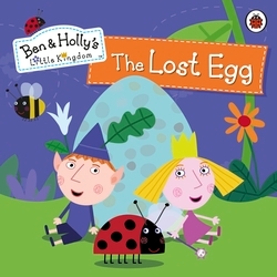 Book cover of Ben and Holly's Little Kingdom: The Lost Egg Storybook by Ben and Holly's Little Kingdom
