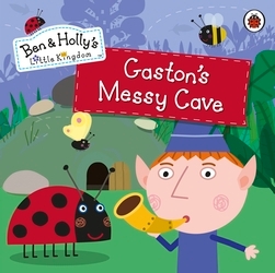 Book cover of Ben and Holly's Little Kingdom: Gaston's Messy Cave Storybook by Ben and Holly's Little Kingdom