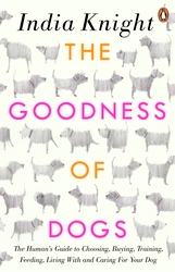 Book cover of The Goodness of Dogs by India Knight