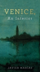 Book cover of Venice, An Interior by Javier Marías