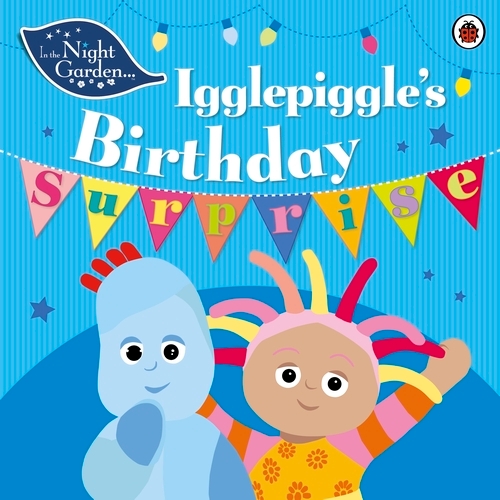 Book cover of In the Night Garden: Igglepiggle's Birthday Surprise by In the Night Garden
