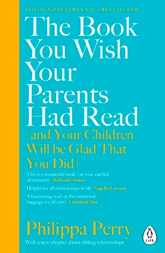 Book cover of The Book You Wish Your Parents Had Read (and Your Children Will Be Glad That You Did) by Philippa Perry
