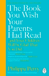 Book cover of The Book You Wish Your Parents Had Read (and Your Children Will Be Glad That You Did) by Philippa Perry