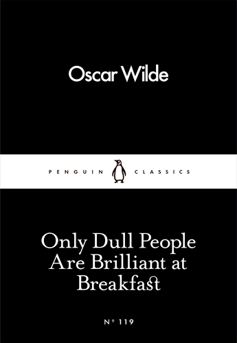 Book cover of Only Dull People Are Brilliant at Breakfast by Oscar Wilde