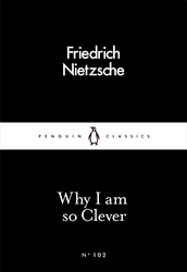 Book cover of Why I Am so Clever by Friedrich Nietzsche