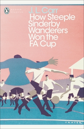 Book cover of How Steeple Sinderby Wanderers Won the F.A. Cup by J L Carr