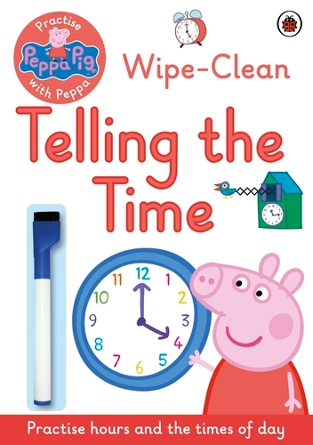 Book cover of Peppa Pig: Practise with Peppa: Wipe-Clean Telling the Time by Peppa Pig