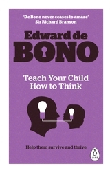 Book cover of Teach Your Child How To Think by Edward de Bono