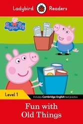 Book cover of Ladybird Readers Level 1 - Peppa Pig - Fun with Old Things (ELT Graded Reader) by Peppa Pig, Ladybird