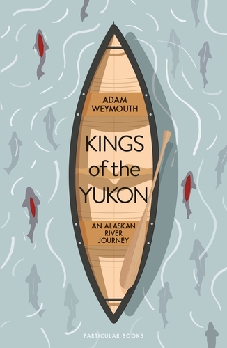 Book cover of Kings of the Yukon by Adam Weymouth