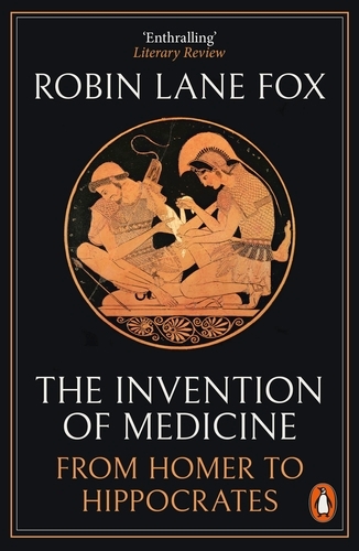 Book cover of The Invention of Medicine by Robin Lane Fox