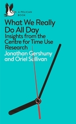Book cover of What We Really Do All Day by Jonathan Gershuny, Oriel Sullivan