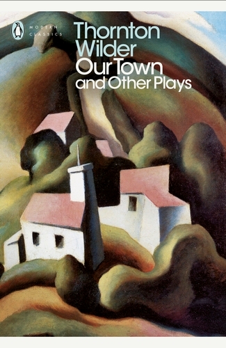 Book cover of Our Town and Other Plays by Thornton Wilder
