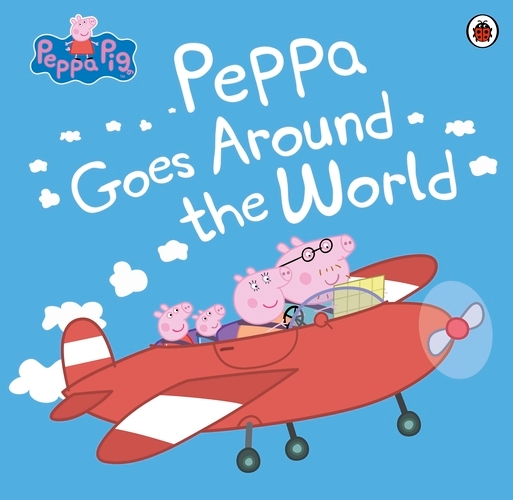 Book cover of Peppa Pig: Peppa Goes Around the World by Peppa Pig
