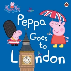 Book cover of Peppa Pig: Peppa Goes to London by Peppa Pig
