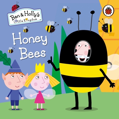 Book cover of Ben and Holly's Little Kingdom: Honey Bees by Ben and Holly's Little Kingdom