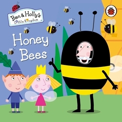 Book cover of Ben and Holly's Little Kingdom: Honey Bees by Ben and Holly's Little Kingdom