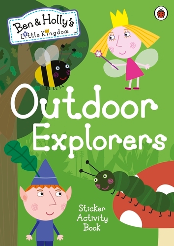Book cover of Ben and Holly's Little Kingdom: Outdoor Explorers Sticker Activity Book by Ben and Holly's Little Kingdom