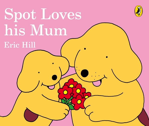 Book cover of Spot Loves His Mum by Eric Hill
