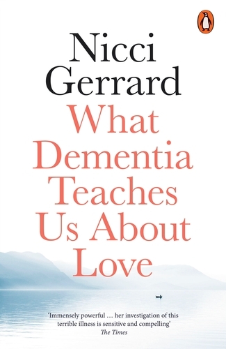 Book cover of What Dementia Teaches Us About Love by Nicci Gerrard