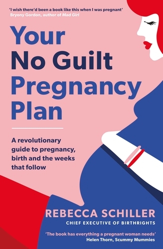 Book cover of Your No Guilt Pregnancy Plan by Rebecca Schiller