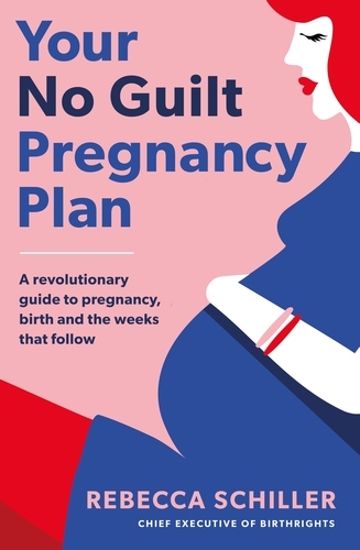 Book cover of Your No Guilt Pregnancy Plan by Rebecca Schiller