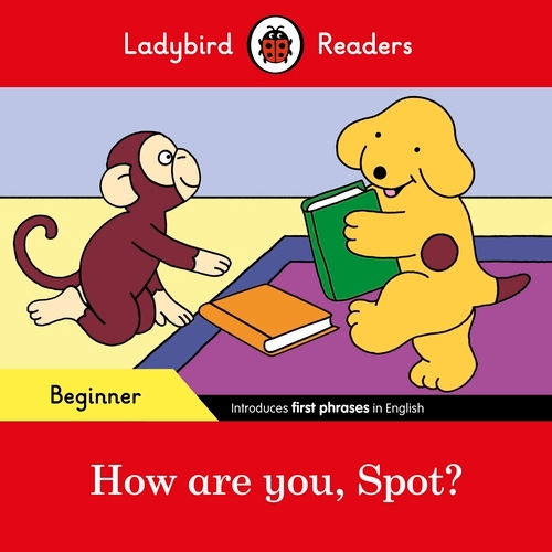 Book cover of Ladybird Readers Beginner Level - Spot - How are you, Spot? (ELT Graded Reader) by Ladybird