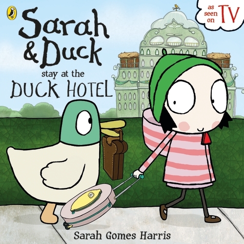 Book cover of Sarah and Duck Stay at the Duck Hotel by Sarah Gomes Harris