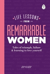 Book cover of Life Lessons from Remarkable Women by Stylist Magazine