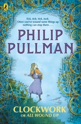 Book cover of Clockwork or All Wound Up by Philip Pullman