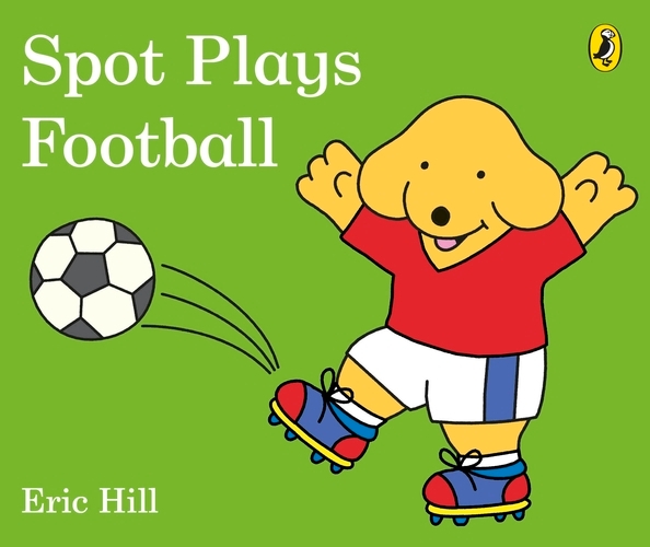 Book cover of Spot Plays Football by Eric Hill