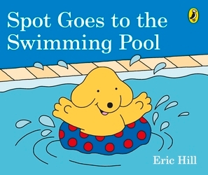 Book cover of Spot Goes to the Swimming Pool by Eric Hill