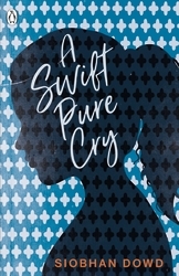 Book cover of A Swift Pure Cry by Siobhan Dowd