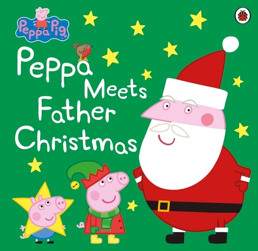 Book cover of Peppa Pig: Peppa Meets Father Christmas by Peppa Pig