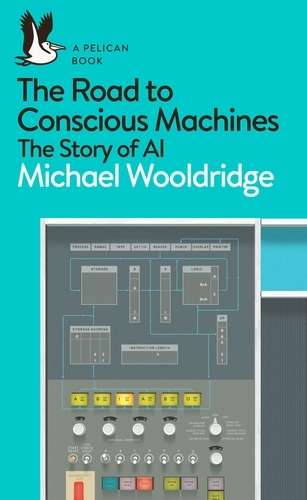 Book cover of The Road to Conscious Machines by Michael Wooldridge