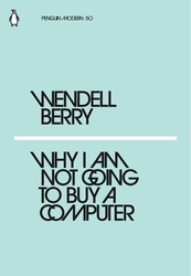 Book cover of Why I Am Not Going to Buy a Computer by Wendell Berry